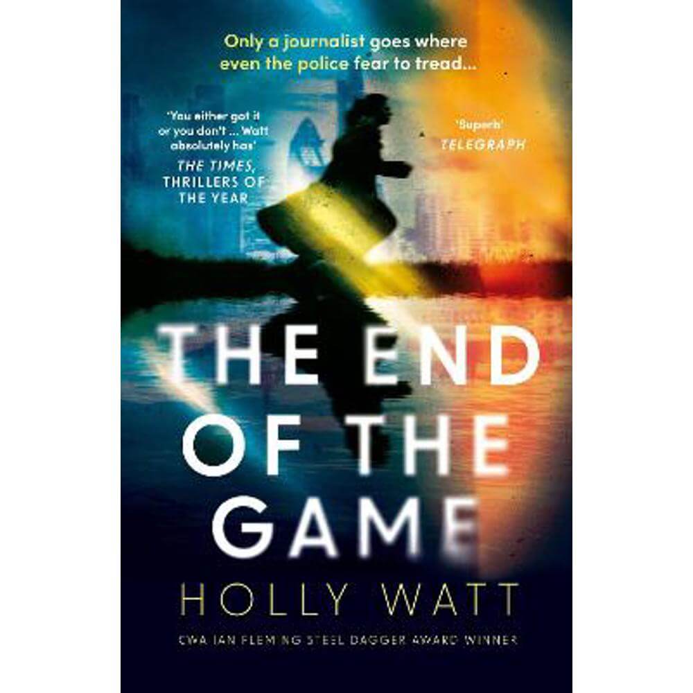 The End of the Game: a 'fierce, obsessive and brilliant' heroine for our times (Paperback) - Holly Watt